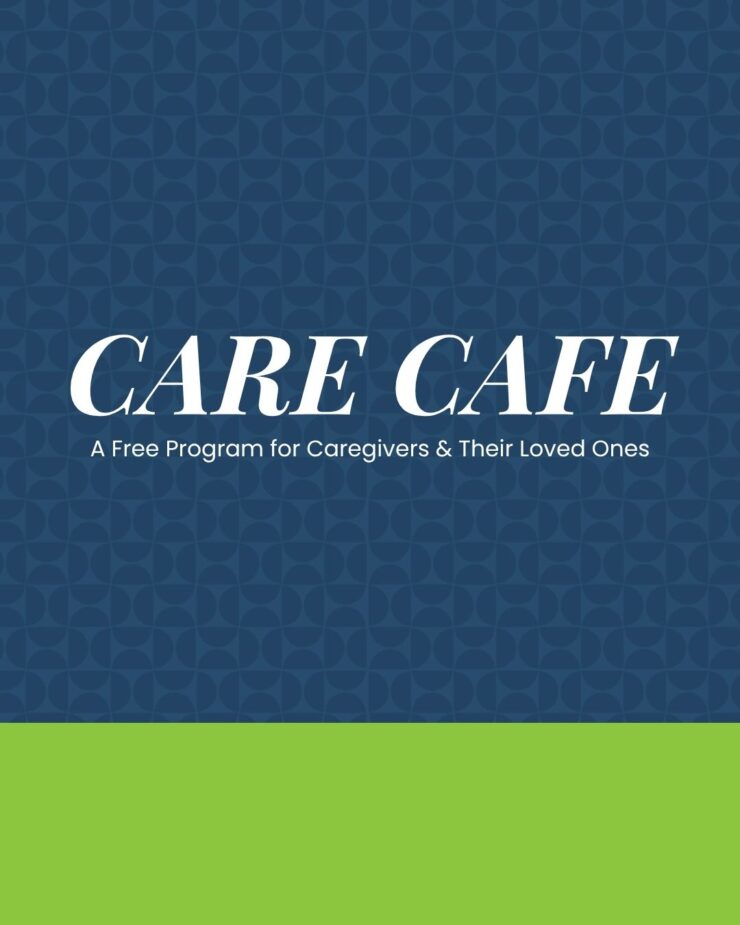 Care Cafe offers supportive, welcoming programs for caregivers and their loved ones.