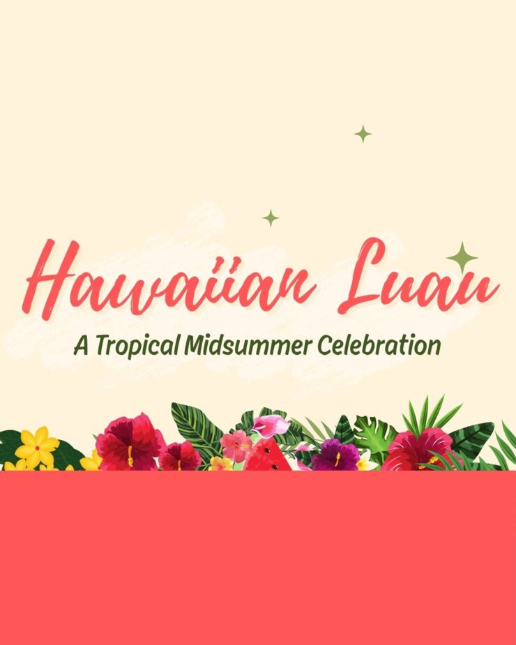 Bright floral design inviting residents to a warm and joyful Hawaiian Luau celebration.
